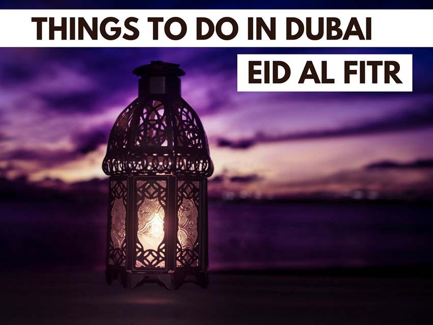 Things to do in Dubai during Eid Al Fitr Activities, Attractions, & Shows