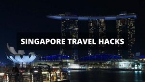 Singapore Travel Hacks